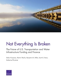 Not Everything Is Broken: The Future of U.S. Transportation and Water Infrastructure Funding and Finance