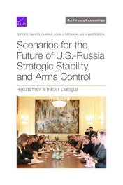 Scenarios for the Future of U.S.-Russia Strategic Stability and Arms Control: Results from a Track II Dialogue