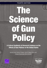 The Science of Gun Policy: A Critical Synthesis of Research Evidence on the Effects of Gun Policies in the United States, Fourth Edition