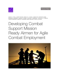 Developing Combat Support Mission Ready Airmen for Agile Combat Employment