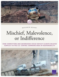 Mischief, Malevolence, or Indifference? How Competitors and Adversaries Could Exploit Climate-Related Conflict in the U.S. Central Command Area of Responsibility