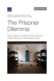 The Prisoner Dilemma: Policy Options to Address Circumstances of ISIS Prisoners in Northeastern Syria