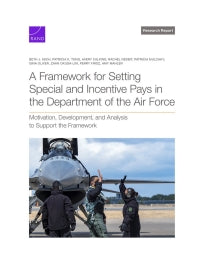 A Framework for Setting Special and Incentive Pays in the Department of the Air Force: Motivation, Development, and Analysis to Support the Framework