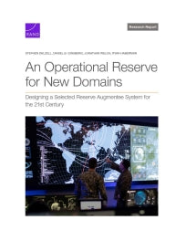 An Operational Reserve for New Domains: Designing a Selected Reserve Augmentee System for the 21st Century