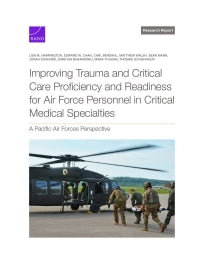 Improving Trauma and Critical Care Proficiency and Readiness for Air Force Personnel in Critical Medical Specialties: A Pacific Air Forces Perspective