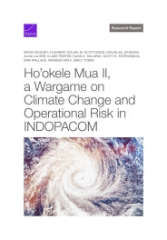 Ho'okele Mua II, a Wargame on Climate Change and Operational Risk in INDOPACOM