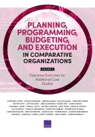Planning, Programming, Budgeting, and Execution in Comparative Organizations: Volume 7, Executive Summary for Additional Case Studies