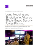 Using Modeling and Simulation to Advance Effects-Based Security Forces Planning: Developing Prototype Approaches to Estimate Risk Reduction Across Security Missions