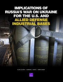 Implications of Russia's War on Ukraine for the U.S. and Allied Defense Industrial Bases
