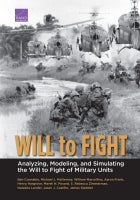 Will to Fight: Analyzing, Modeling, and Simulating the Will to Fight of Military Units