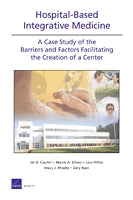 Hospital-Based Integrative Medicine: A Case Study of the Barriers and Factors Facilitating the Creation of a Center