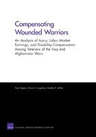 Compensating Wounded Warriors: An Analysis of Injury, Labor Market Earnings, and Disability Compensation Among Veterans of the Iraq and Afghanistan Wars