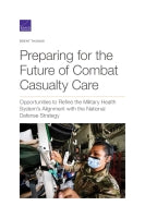 Preparing for the Future of Combat Casualty Care: Opportunities to Refine the Military Health System's Alignment with the National Defense Strategy