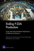 Ending F-22A Production: Costs and Industrial Base Implications of Alternative Options