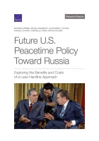 Future U.S. Peacetime Policy Toward Russia: Exploring the Benefits and Costs of a Less-Hardline Approach