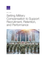 Setting Military Compensation to Support Recruitment, Retention, and Performance