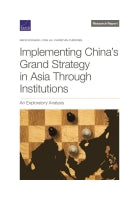Implementing China's Grand Strategy in Asia Through Institutions: An Exploratory Analysis