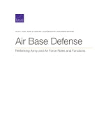 Air Base Defense: Rethinking Army and Air Force Roles and Functions