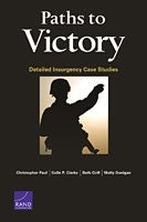 Paths to Victory: Detailed Insurgency Case Studies