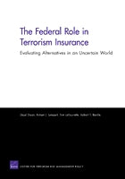 The Federal Role in Terrorism Insurance: Evaluating Alternatives in an Uncertain World