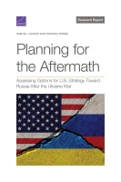 Planning for the Aftermath: Assessing Options for U.S. Strategy Toward Russia After the Ukraine War