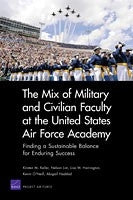 The Mix of Military and Civilian Faculty at the United States Air Force Academy: Finding a Sustainable Balance for Enduring Success