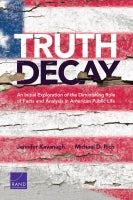 Truth Decay: An Initial Exploration of the Diminishing Role of Facts and Analysis in American Public Life