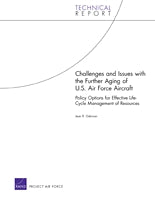 Challenges and Issues with the Further Aging of U.S. Air Force Aircraft: Policy Options for Effective Life-Cycle Management of Resources