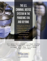 The U.S. Criminal Justice System in the Pandemic Era and Beyond: Taking Stock of Efforts to Maintain Safety and Justice Through the COVID-19 Pandemic and Prepare for Future Challenges