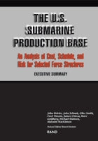 The U.S. Submarine Production Base: An Analysis of Cost, Schedule, and Risk for Selected Force Structures: Executive Summary