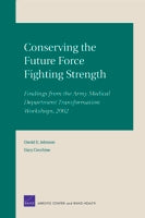 Conserving the Future Force Fighting Strength: Findings from the Army Medical Department Transformation Workshop 2002