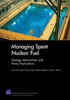 Managing Spent Nuclear Fuel: Strategy Alternatives and Policy Implications