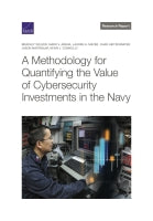 A Methodology for Quantifying the Value of Cybersecurity Investments in the Navy