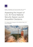 Assessing the Impact of U.S. Air Force National Security Space Launch Acquisition Decisions: An Independent Analysis of the Global Heavy Lift Launch Market