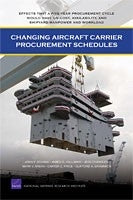 Changing Aircraft Carrier Procurement Schedules: Effects That a Five-Year Procurement Cycle Would Have on Cost, Availability, and Shipyard Manpower and Workload