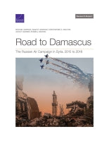 Road to Damascus: The Russian Air Campaign in Syria, 2015 to 2018