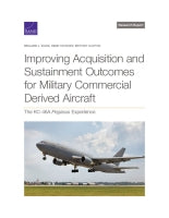Improving Acquisition and Sustainment Outcomes for Military Commercial Derived Aircraft: The KC-46A Pegasus Experience
