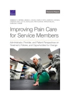 Improving Pain Care for Service Members: Administrator, Provider, and Patient Perspectives on Treatment, Policies, and Opportunities for Change