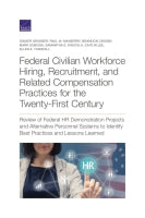 Federal Civilian Workforce Hiring, Recruitment, and Related Compensation Practices for the Twenty-First Century: Review of Federal HR Demonstration Projects and Alternative Personnel Systems to Identify Best Practices and Lessons Learned