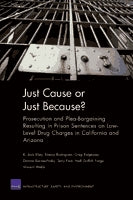 Just Cause or Just Because? Prosecution and Plea-Bargaining Resulting in Prison Sentences on Low-Level Drug Charges in California and Arizona