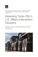 Assessing Trade-Offs in U.S. Military Intervention Decisions: Whether, When, and with What Size Force to Intervene