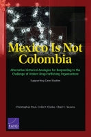 Mexico Is Not Colombia: Alternative Historical Analogies for Responding to the Challenge of Violent Drug-Trafficking Organizations — Supporting Case Studies