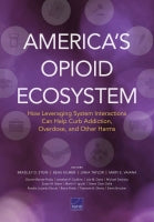 America's Opioid Ecosystem: How Leveraging System Interactions Can Help Curb Addiction, Overdose, and Other Harms