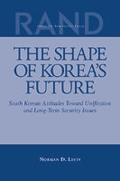 The Shape of Korea's Future: South Korean Attitudes Toward Unification and Long-Term Security Issues