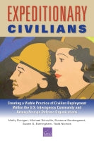 Expeditionary Civilians: Creating a Viable Practice of Civilian Deployment Within the U.S. Interagency Community and Among Foreign Defense Organizations