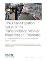 The Risk-Mitigation Value of the Transportation Worker Identification Credential: A Comprehensive Security Assessment of the TWIC Program