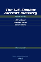 The U.S. Combat Aircraft Industry, 1909-2000: Structure, Competition, Innovation
