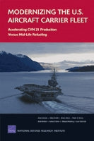 Modernizing the U.S. Aircraft Carrier Fleet: Accelerating CVN 21 Production Versus Mid-Life Refueling